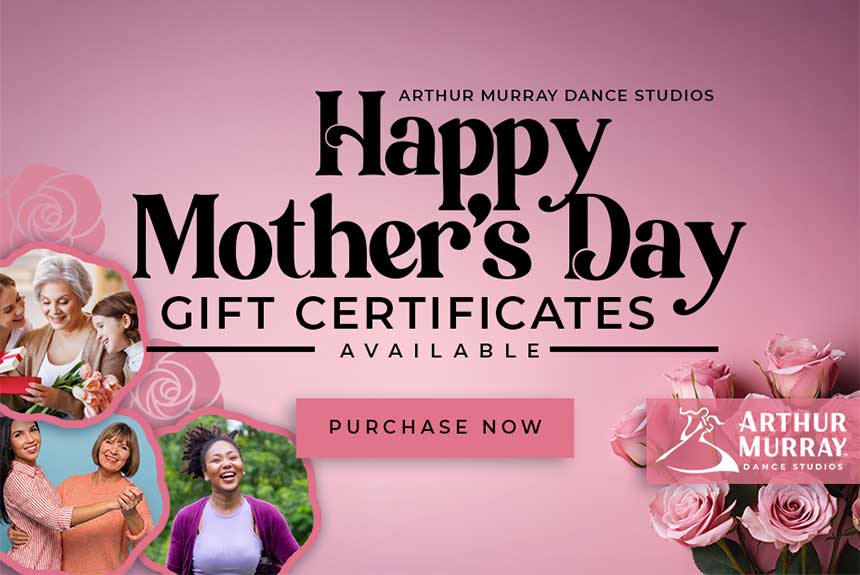 Arthur Murray Dance Studios Mother's Day gift certificates available with 'Purchase Now' button Arthur Murray Dance Studios Mother's Day gift certificates available with 'Purchase Now' button
